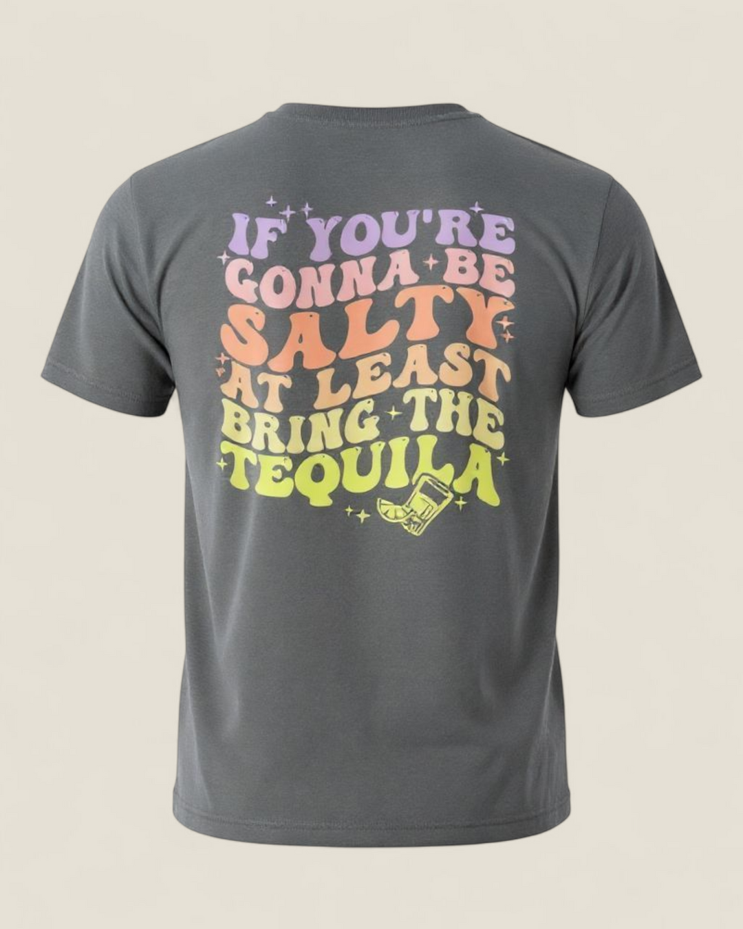 June & Co Designs, If You're Gonna Be Salty At Least Bring The Tequila T-Shirt