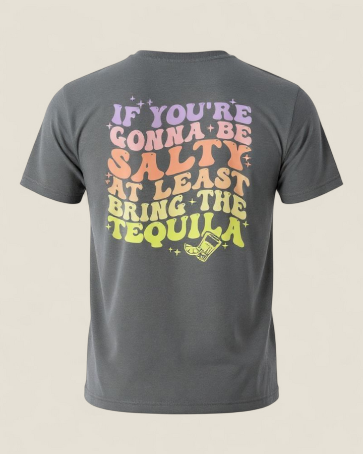 June & Co Designs, If You're Gonna Be Salty At Least Bring The Tequila T-Shirt